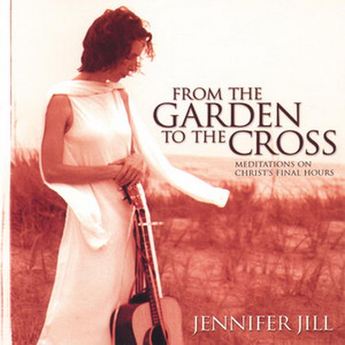 Jennifer Hill – From the Garden to the Cross
